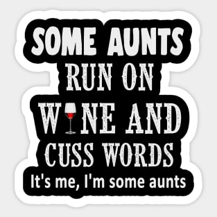 Some aunts run on wine and cuss words it's me, im some aunts shirt Sticker